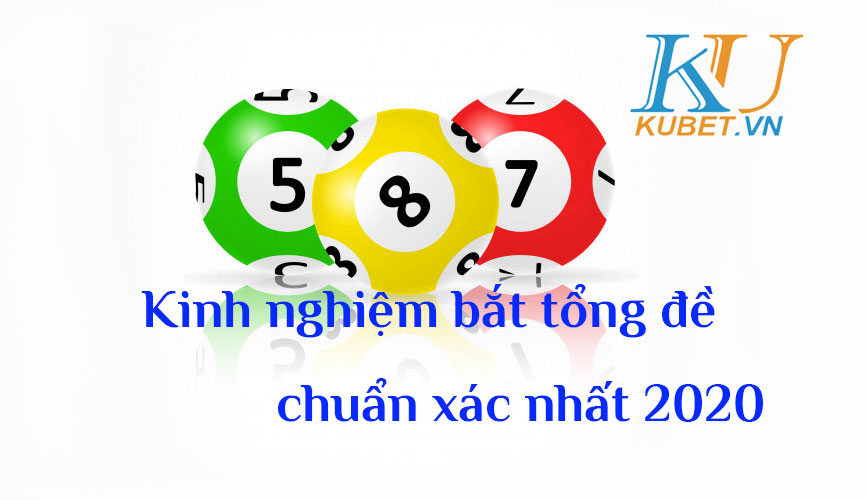/kinh-nghiem-bat-tong-de-chuan-xac-nhat-tai-kubet-1